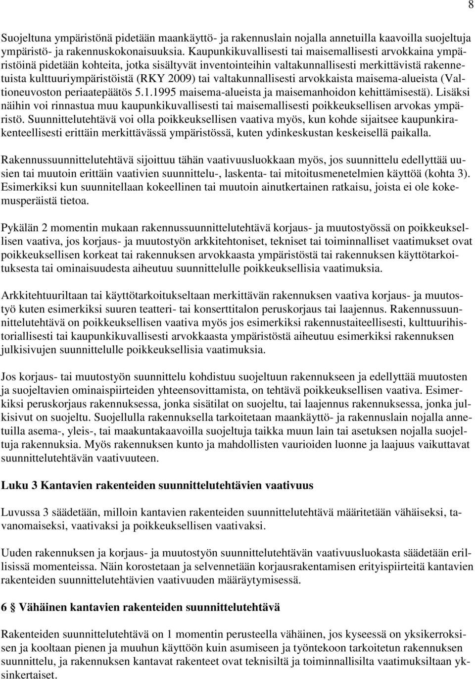 tai valtakunnallisesti arvokkaista maisema-alueista (Valtioneuvoston periaatepäätös 5.1.1995 maisema-alueista ja maisemanhoidon kehittämisestä).