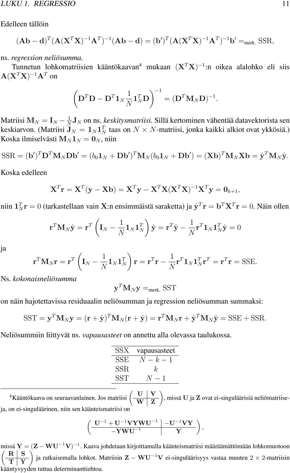 N-matriisi, jonka kaikki alkiot ovat ykkösiä) Koska ilmiselvästi M N N = 0 N,niin SSR =(b ) T D T M N Db =(b 0 N + Db ) T M N (b 0 N + Db )=(Xb) T M N Xb = ŷ T M N ŷ Koska edelleen X T r = X T (y Xb)