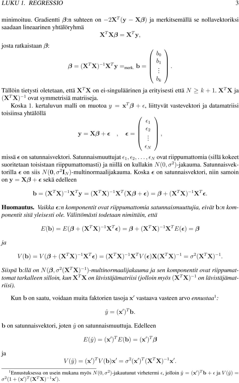 vastevektori ja datamatriisi toisiinsa yhtälöllä y = Xβ + ɛ, ɛ = missä ɛ on satunnaisvektori Satunnaismuuttujat ɛ,ɛ 2,,ɛ N ovat riippumattomia (sillä kokeet suoritetaan toisistaan riippumattomasti)