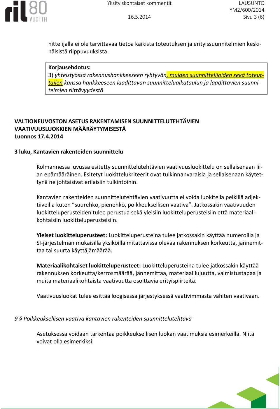 VALTIONEUVOSTON ASETUS RAKENTAMISEN SUUNNITTELUTEHTÄVIEN VAATIVUUSLUOKKIEN MÄÄRÄYTYMISESTÄ 3 luku, Kantavien rakenteiden suunnittelu Kolmannessa luvussa esitetty suunnittelutehtävien