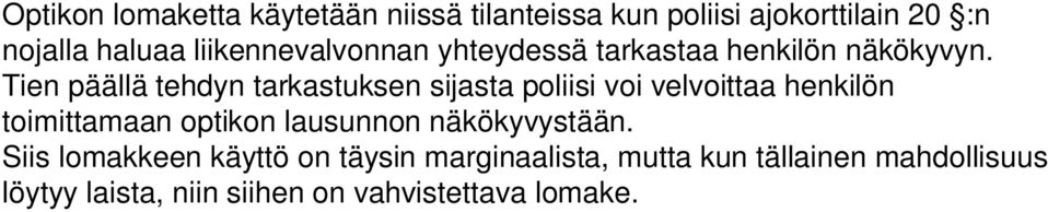 Tien päällä tehdyn tarkastuksen sijasta poliisi voi velvoittaa henkilön toimittamaan optikon