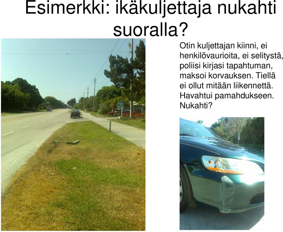 selitystä, poliisi kirjasi tapahtuman, maksoi