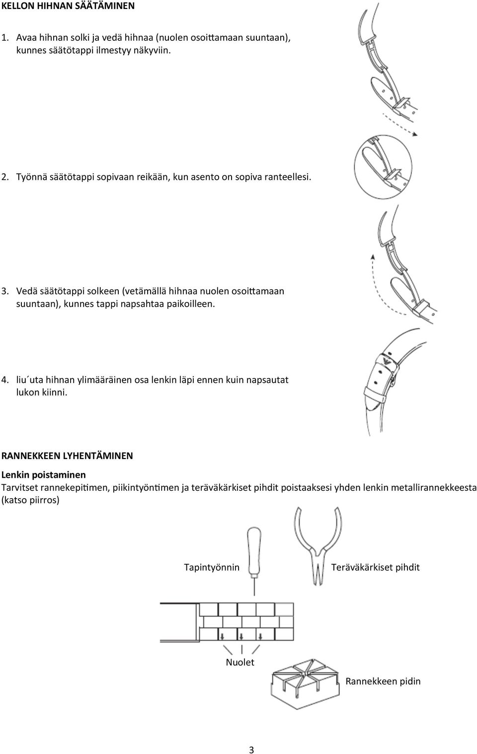 Vedä säätötappi solkeen (vetämällä hihnaa nuolen osoi4amaan suuntaan), kunnes tappi napsahtaa paikoilleen. 4.
