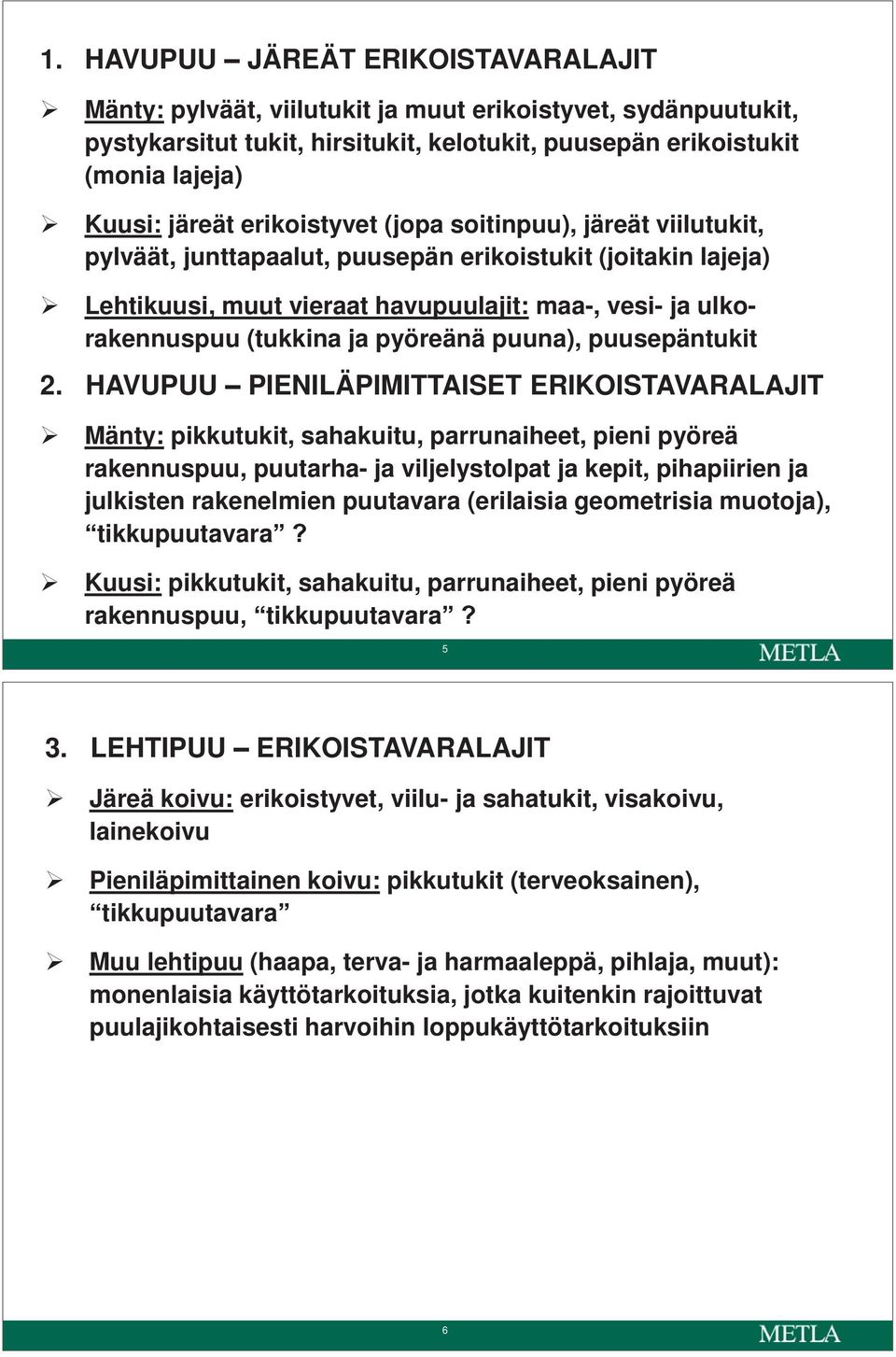 pyöreänä puuna), puusepäntukit 2.