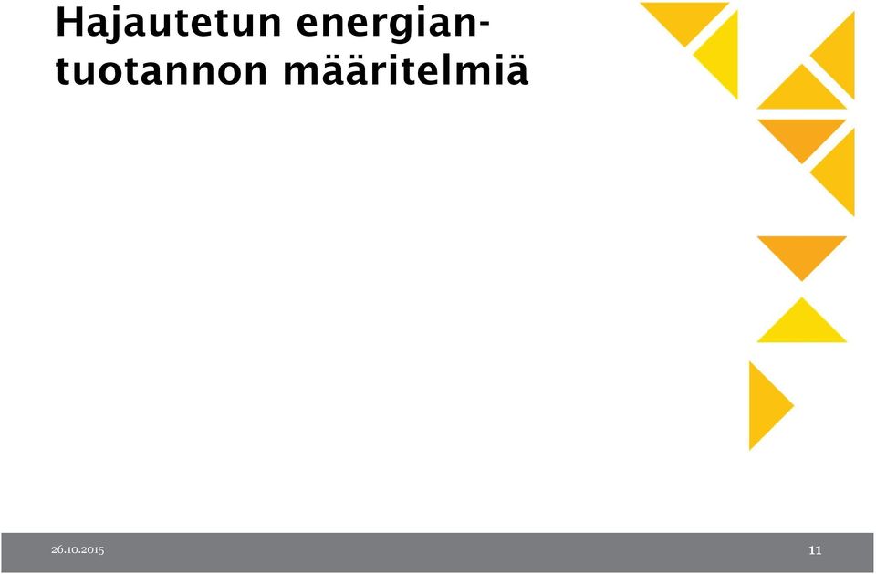 Nimellisteholtaan alle 10 MW:n tuotantoyksiköt, erityisesti silloin jos tuotanto perustuu uusiutuviin energialähteisiin tai