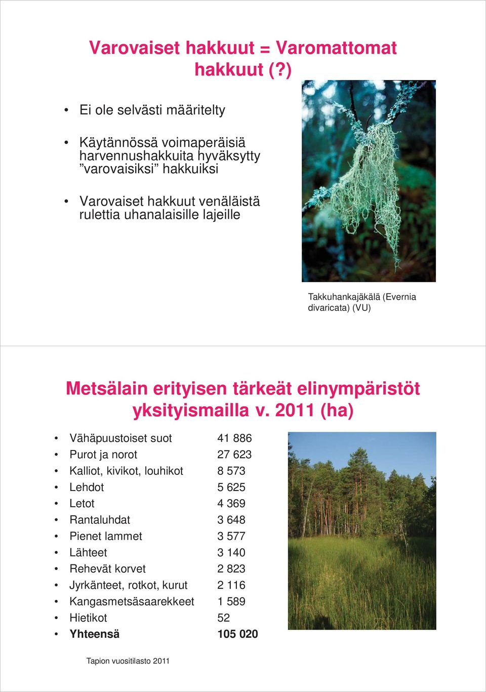 uhanalaisille lajeille Takkuhankajäkälä (Evernia divaricata) (VU) Metsälain erityisen tärkeät elinympäristöt yksityismailla v.