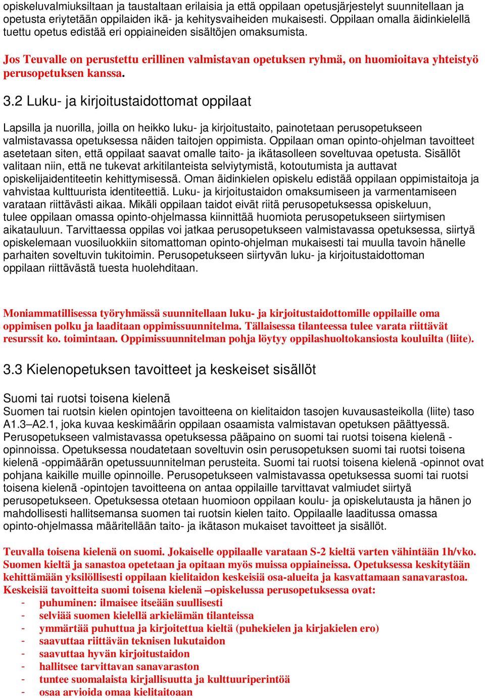 Jos Teuvalle on perustettu erillinen valmistavan opetuksen ryhmä, on huomioitava yhteistyö perusopetuksen kanssa. 3.
