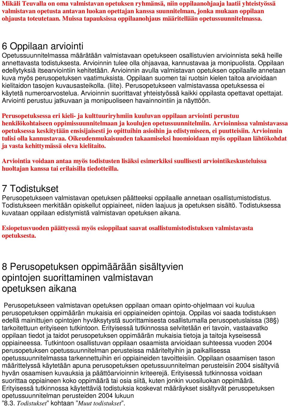 6 Oppilaan arviointi Opetussuunnitelmassa määrätään valmistavaan opetukseen osallistuvien arvioinnista sekä heille annettavasta todistuksesta.