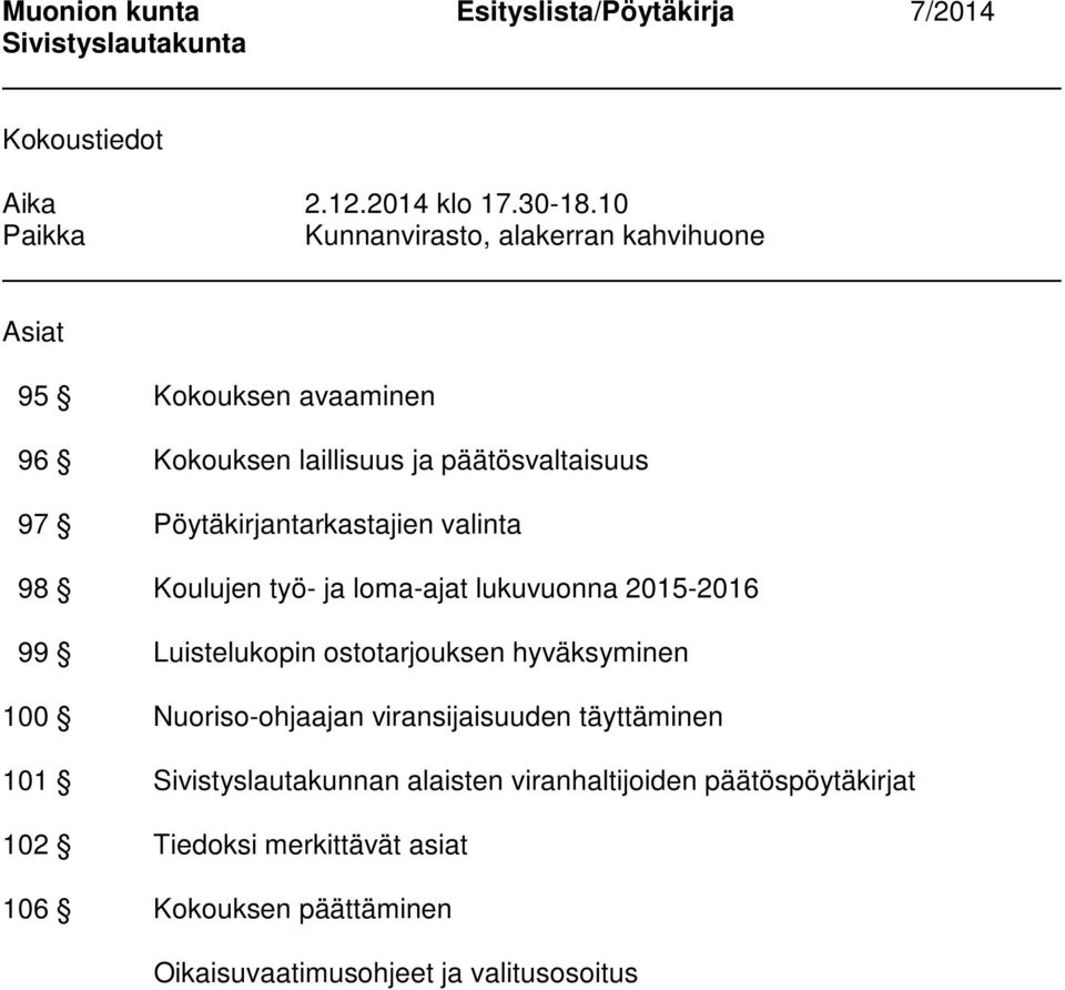 Pöytäkirjantarkastajien valinta 98 Koulujen työ- ja loma-ajat lukuvuonna 2015-2016 99 Luistelukopin ostotarjouksen hyväksyminen