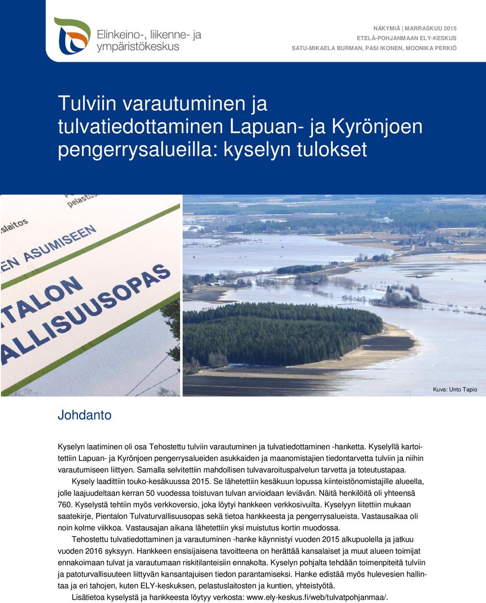 Kyselyllä kartoitettiin Lapuan- ja Kyrönjoen pengerrysalueiden asukkaiden ja maanomistajien tiedontarvetta tulviin ja niihin varautumiseen liittyen.