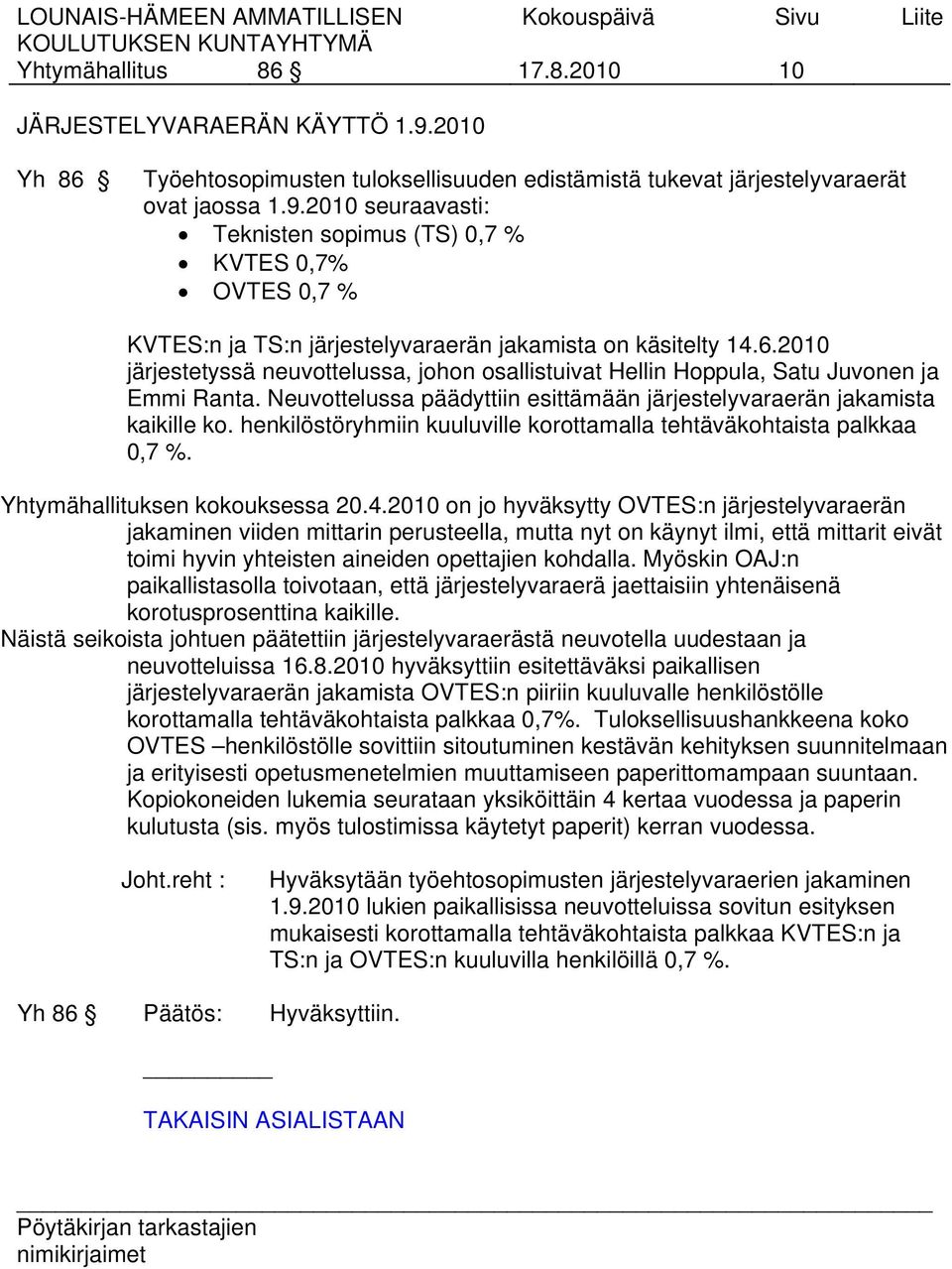 henkilöstöryhmiin kuuluville korottamalla tehtäväkohtaista palkkaa 0,7 %. Yhtymähallituksen kokouksessa 20.4.