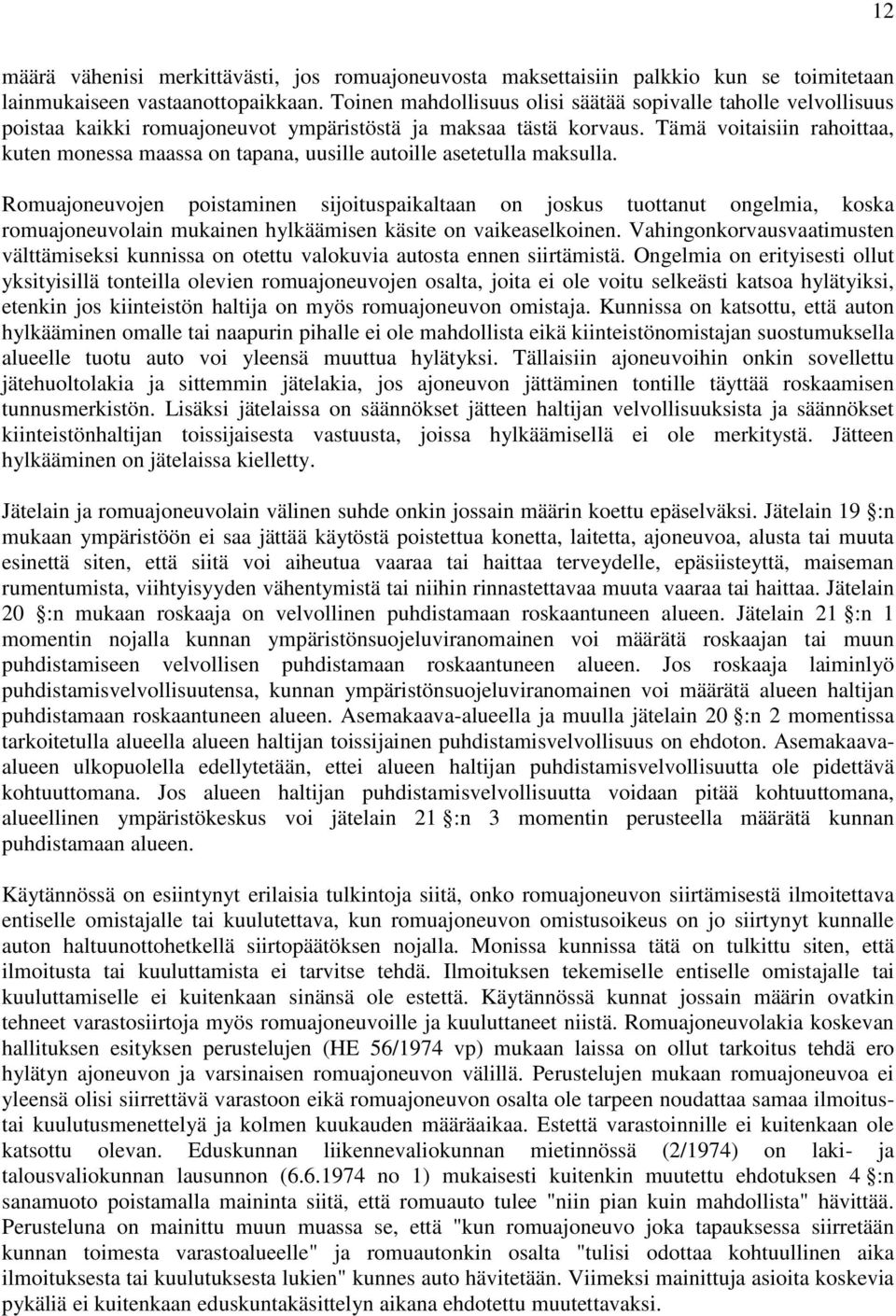 Tämä voitaisiin rahoittaa, kuten monessa maassa on tapana, uusille autoille asetetulla maksulla.