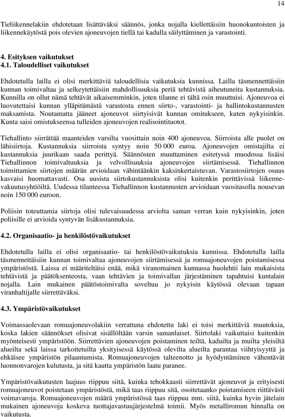 Lailla täsmennettäisiin kunnan toimivaltaa ja selkeytettäisiin mahdollisuuksia periä tehtävistä aiheutuneita kustannuksia.