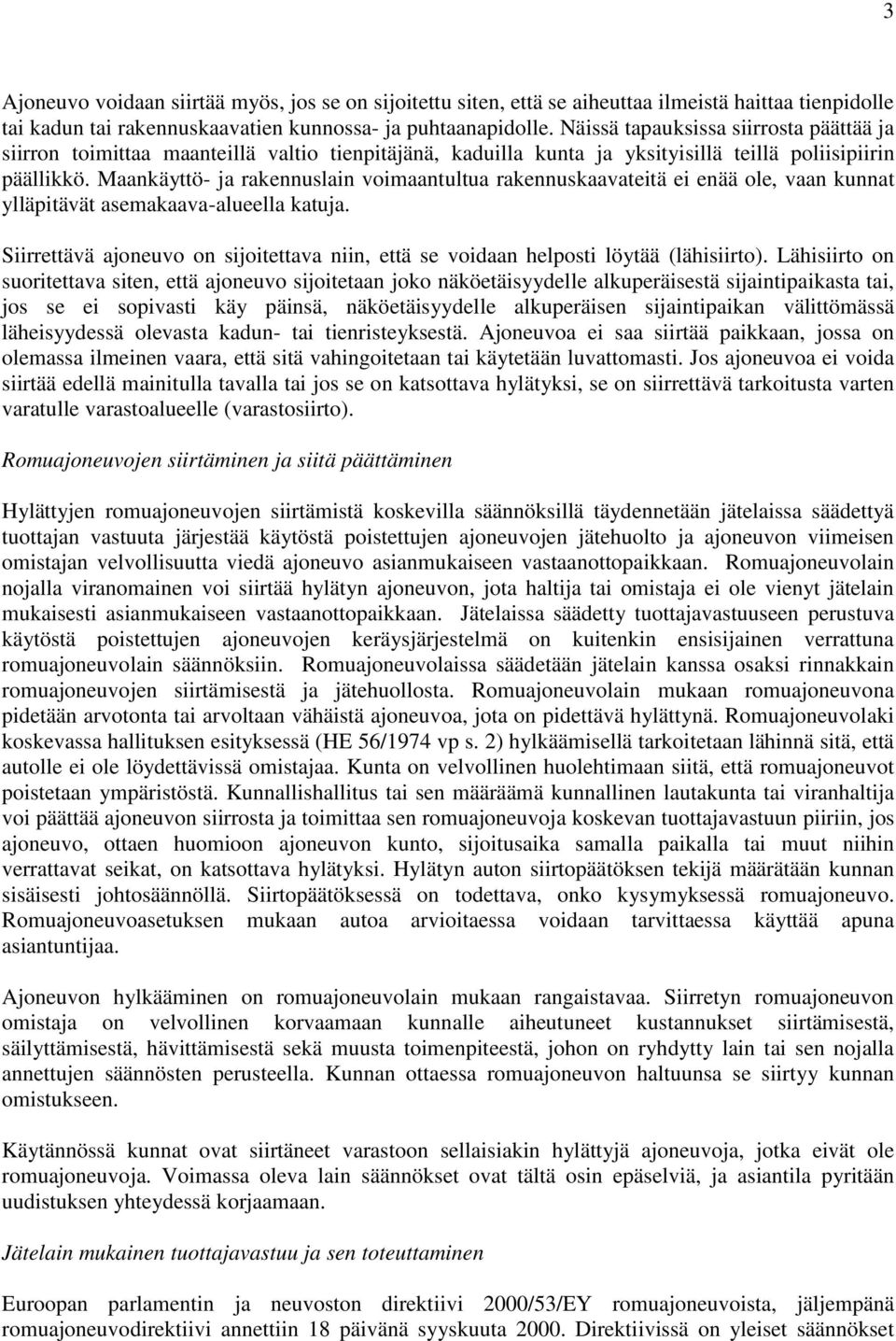 Maankäyttö- ja rakennuslain voimaantultua rakennuskaavateitä ei enää ole, vaan kunnat ylläpitävät asemakaava-alueella katuja.