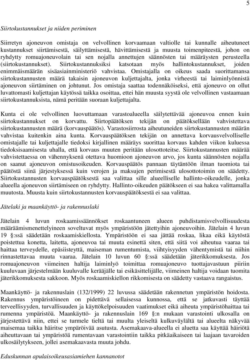 Siirtokustannuksiksi katsotaan myös hallintokustannukset, joiden enimmäismäärän sisäasiainministeriö vahvistaa.