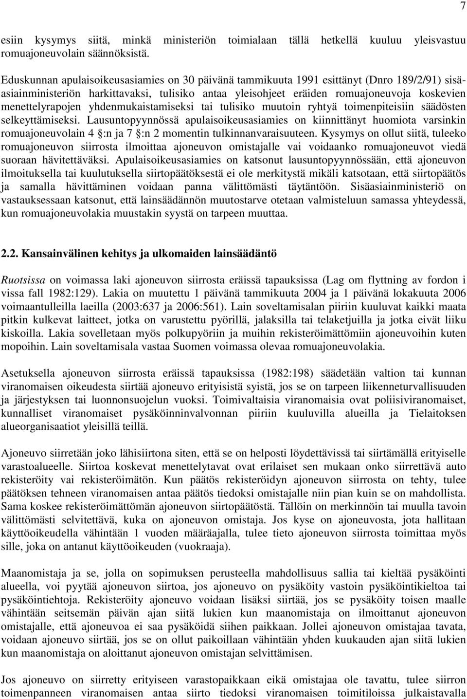 menettelyrapojen yhdenmukaistamiseksi tai tulisiko muutoin ryhtyä toimenpiteisiin säädösten selkeyttämiseksi.