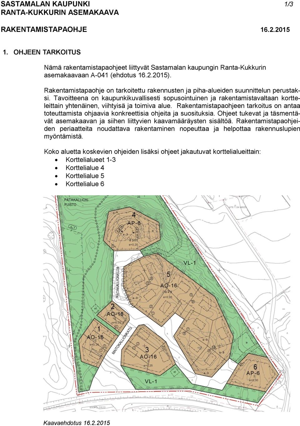 Rakentamistapaohje on tarkoitettu rakennusten ja piha-alueiden suunnittelun perustaksi.