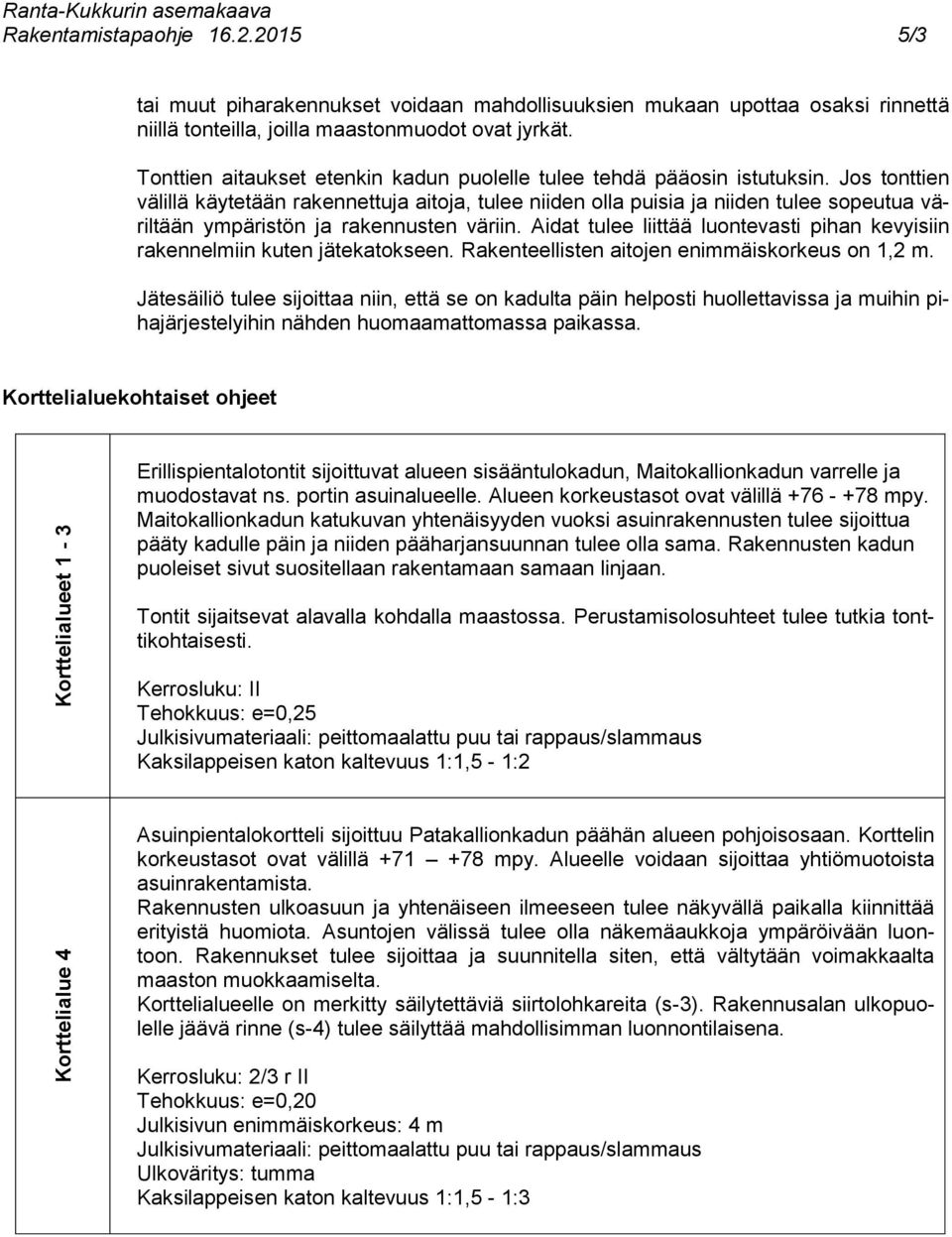 Tonttien aitaukset etenkin kadun puolelle tulee tehdä pääosin istutuksin.