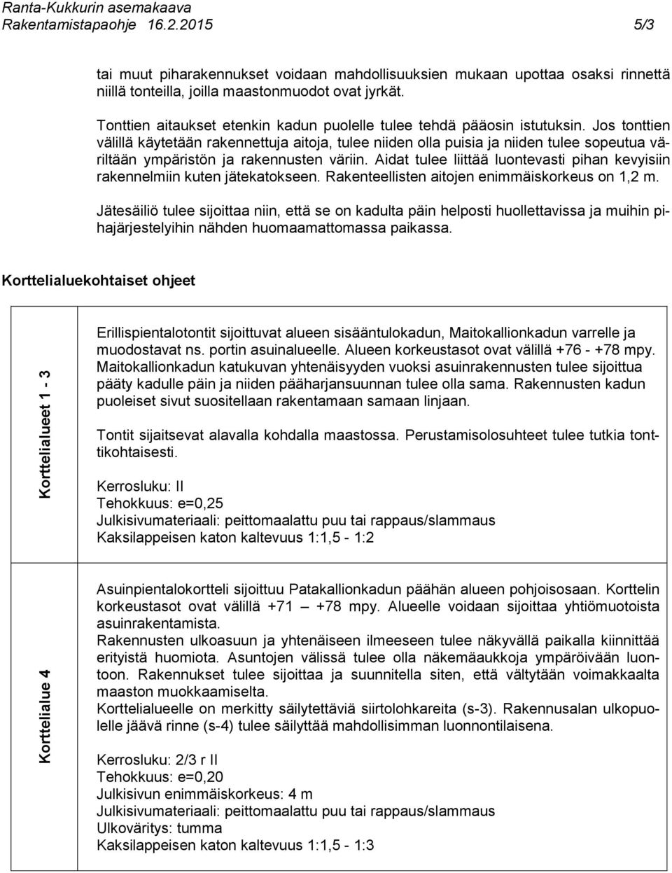 Tonttien aitaukset etenkin kadun puolelle tulee tehdä pääosin istutuksin.