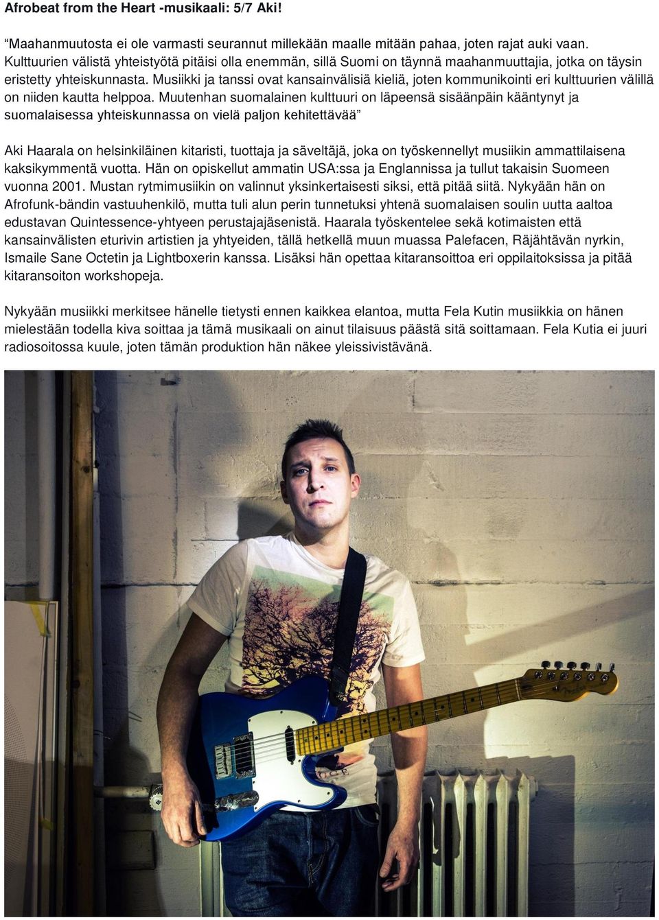 Musiikki ja tanssi ovat kansainvälisiä kieliä, joten kommunikointi eri kulttuurien välillä on niiden kautta helppoa.