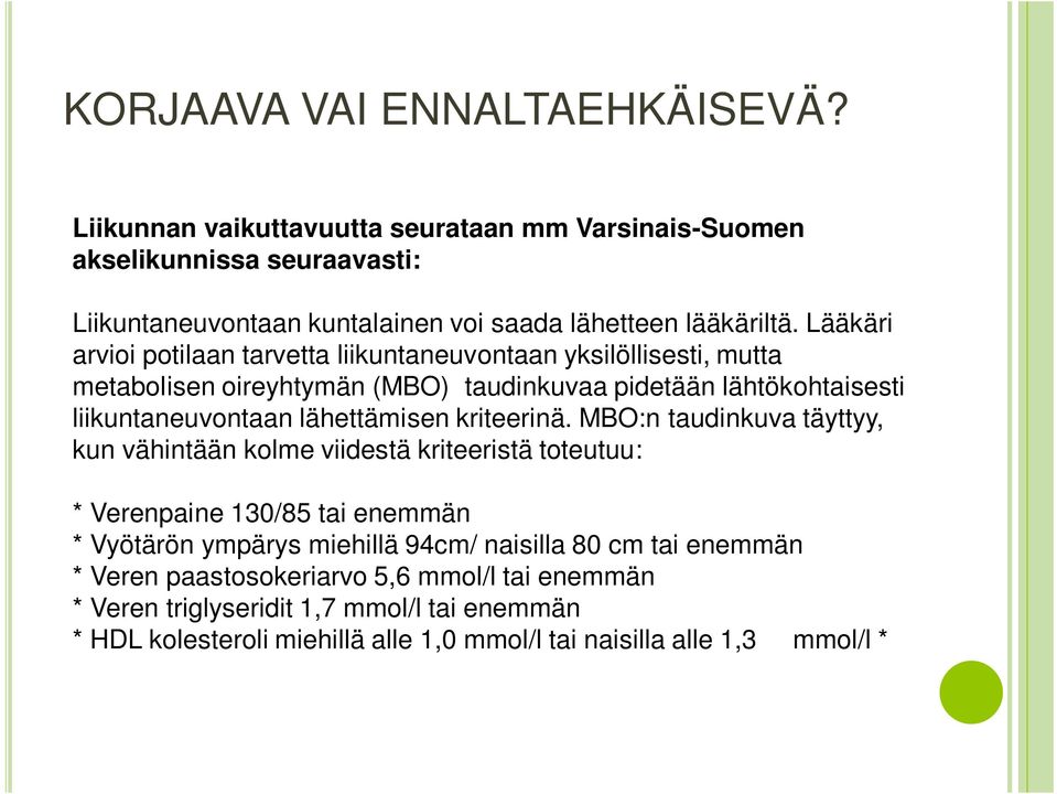 Lääkäri arvioi potilaan tarvetta liikuntaneuvontaan yksilöllisesti, mutta metabolisen oireyhtymän (MBO) taudinkuvaa pidetään lähtökohtaisesti liikuntaneuvontaan lähettämisen