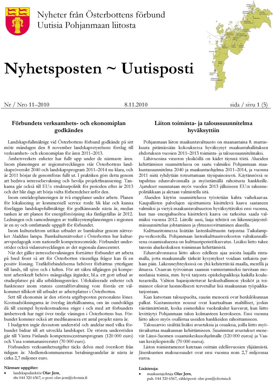 2010 sida / sivu 1 (5) Förbundets verksamhets- och ekonomiplan godkändes Landskapsfullmäktige vid Österbottens förbund godkände på sitt möte måndagen den 8 november landskapsstyrelsens förslag till