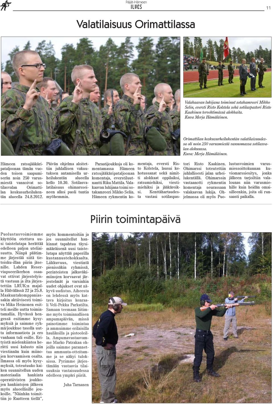 Hämeen ratsujääkäripataljoonan tämän vuoden toisen saapumiserän noin 250 varusmiestä vannoivat sotilasvalan Orimattilan keskusurheilukentän alueella 24.8.2012.