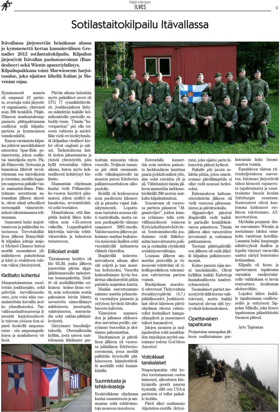 Kymmenestä maasta oli saapunut 42 partiota, avustajia sekä järjestävä organisaatio, yhteensä noin 200 henkilöä.