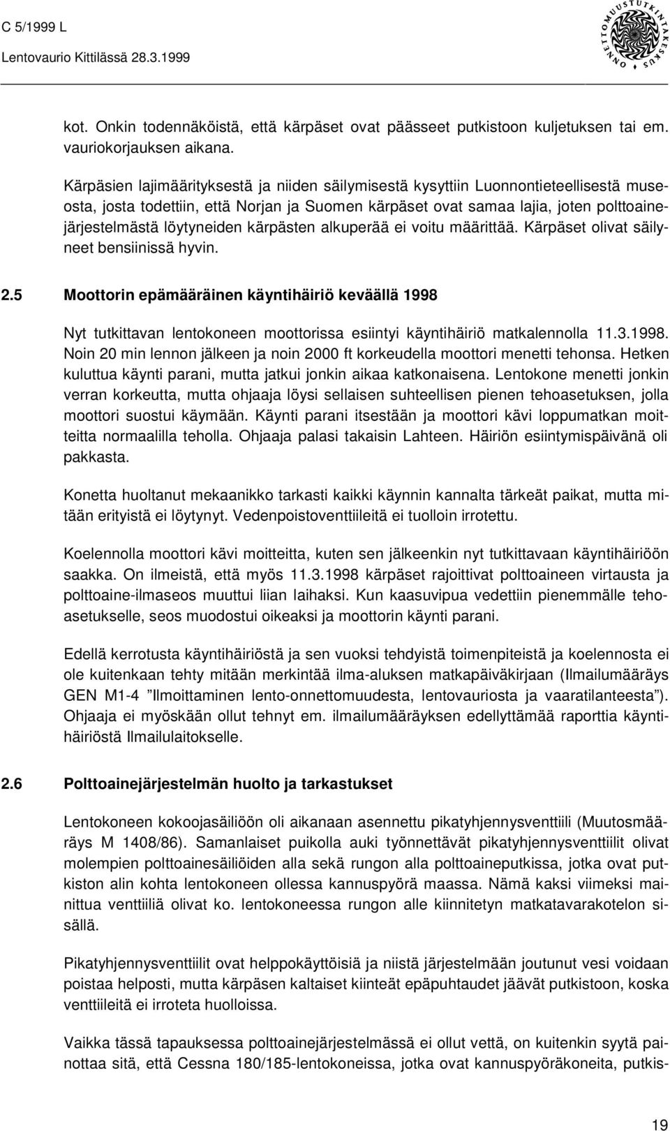 löytyneiden kärpästen alkuperää ei voitu määrittää. Kärpäset olivat säilyneet bensiinissä hyvin. 2.