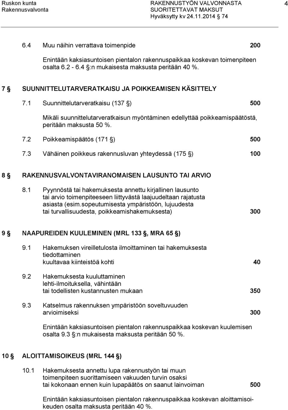 3 Vähäinen poikkeus rakennusluvan yhteydessä (175 ) 100 8 RAKENNUSVALVONTAVIRANOMAISEN LAUSUNTO TAI ARVIO 8.