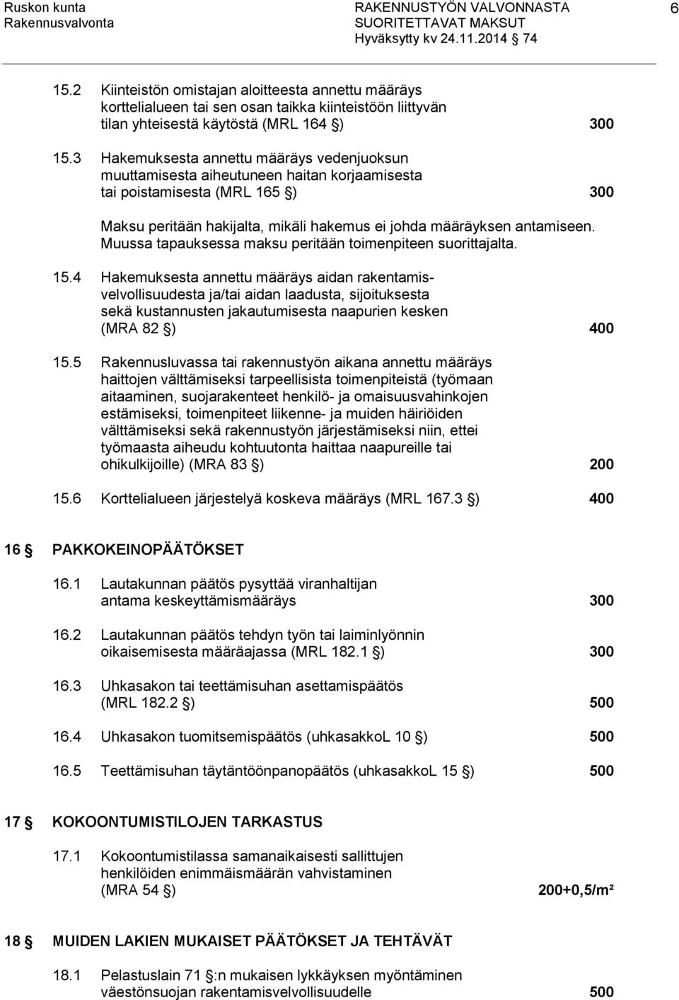 Muussa tapauksessa maksu peritään toimenpiteen suorittajalta. 15.