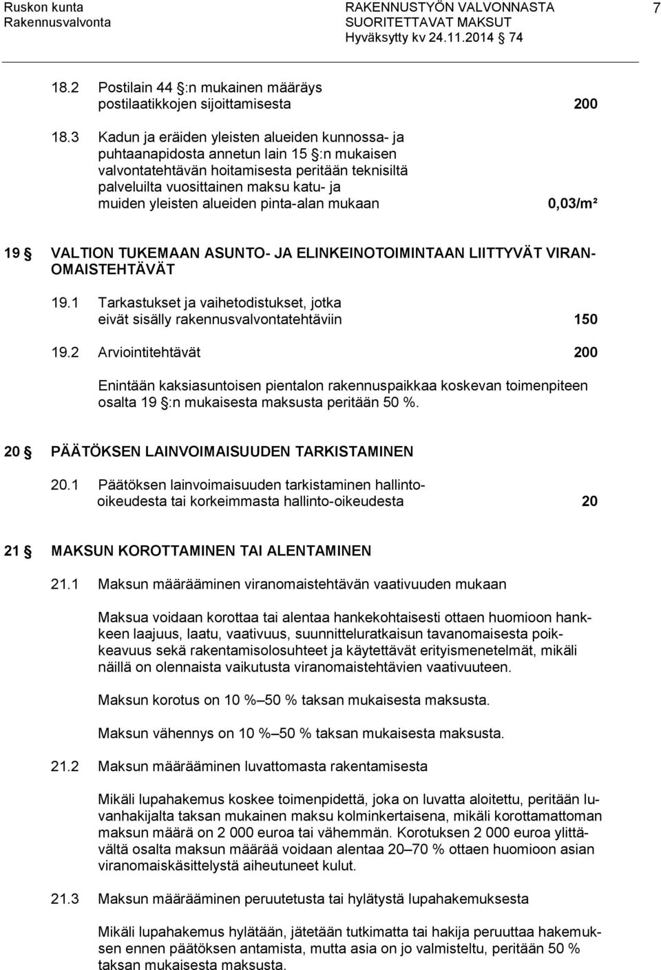 alueiden pinta-alan mukaan 0,03/m² 19 VALTION TUKEMAAN ASUNTO- JA ELINKEINOTOIMINTAAN LIITTYVÄT VIRAN- OMAISTEHTÄVÄT 19.