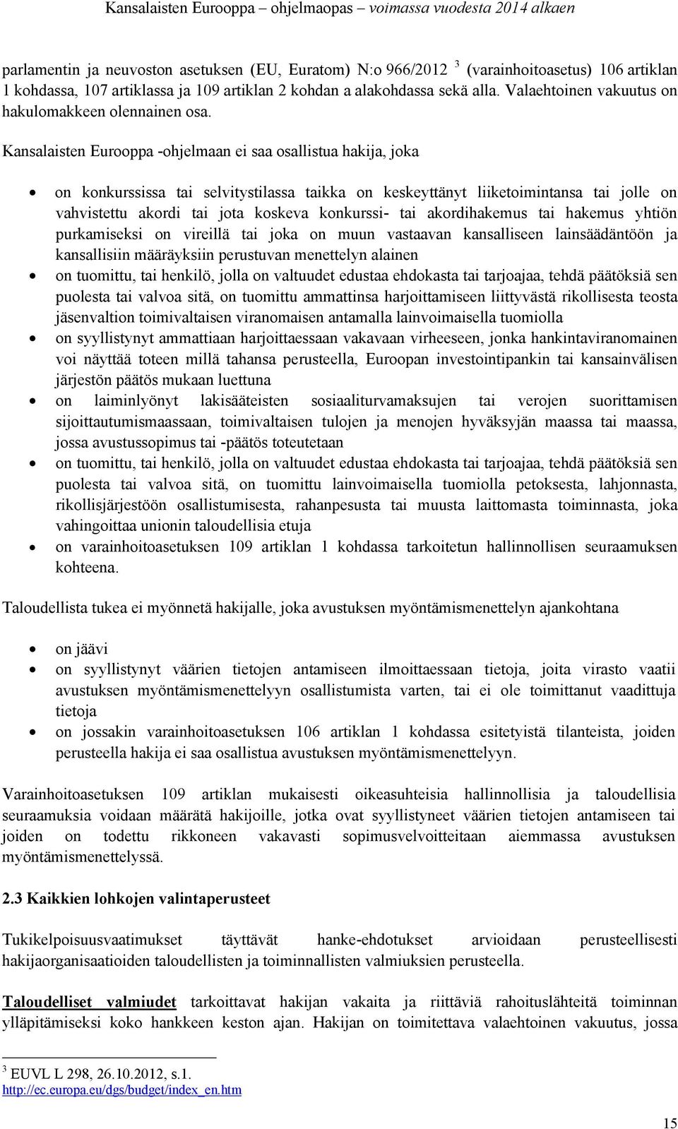 Kansalaisten Eurooppa -ohjelmaan ei saa osallistua hakija, joka on konkurssissa tai selvitystilassa taikka on keskeyttänyt liiketoimintansa tai jolle on vahvistettu akordi tai jota koskeva konkurssi-