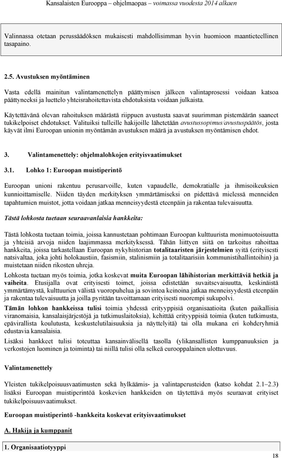 Käytettävänä olevan rahoituksen määrästä riippuen avustusta saavat suurimman pistemäärän saaneet tukikelpoiset ehdotukset.