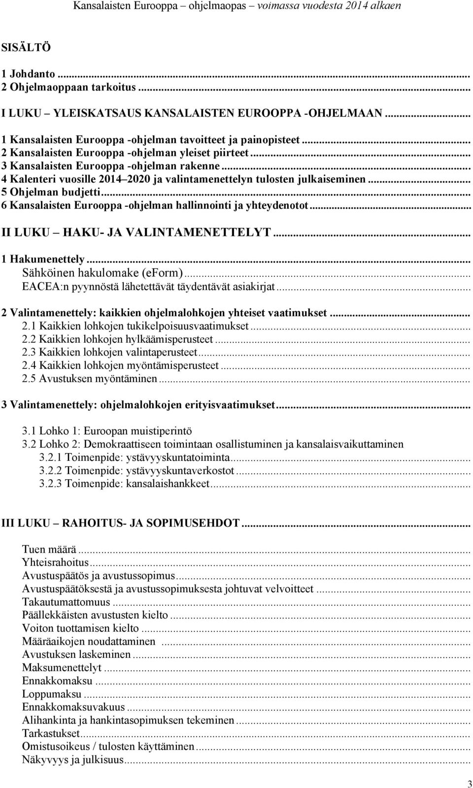 .. 6 Kansalaisten Eurooppa -ohjelman hallinnointi ja yhteydenotot... II LUKU HAKU- JA VALINTAMENETTELYT... 1 Hakumenettely... Sähköinen hakulomake (eform).