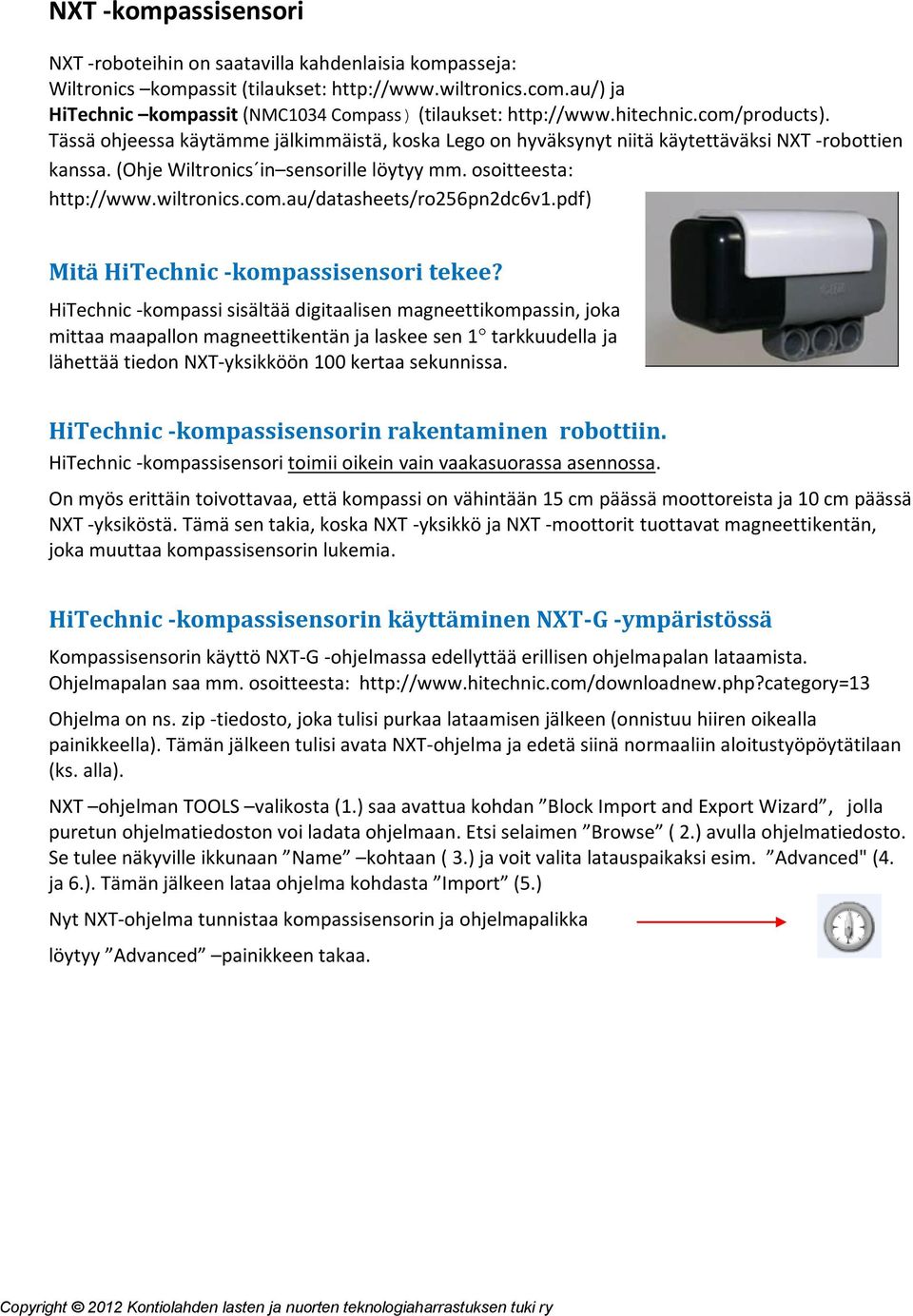 (Ohje Wiltronics in sensorille löytyy mm. osoitteesta: http://www.wiltronics.com.au/datasheets/ro256pn2dc6v1.pdf) Mitä HiTechnic -kompassisensori tekee?