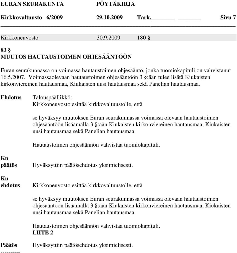 Talouspäällikkö: Kirkkoneuvosto esittää kirkkovaltuustolle, että se hyväksyy muutoksen Euran seurakunnassa voimassa olevaan hautaustoimen ohjesääntöön lisäämällä 3 :ään Kiukaisten kirkonviereinen