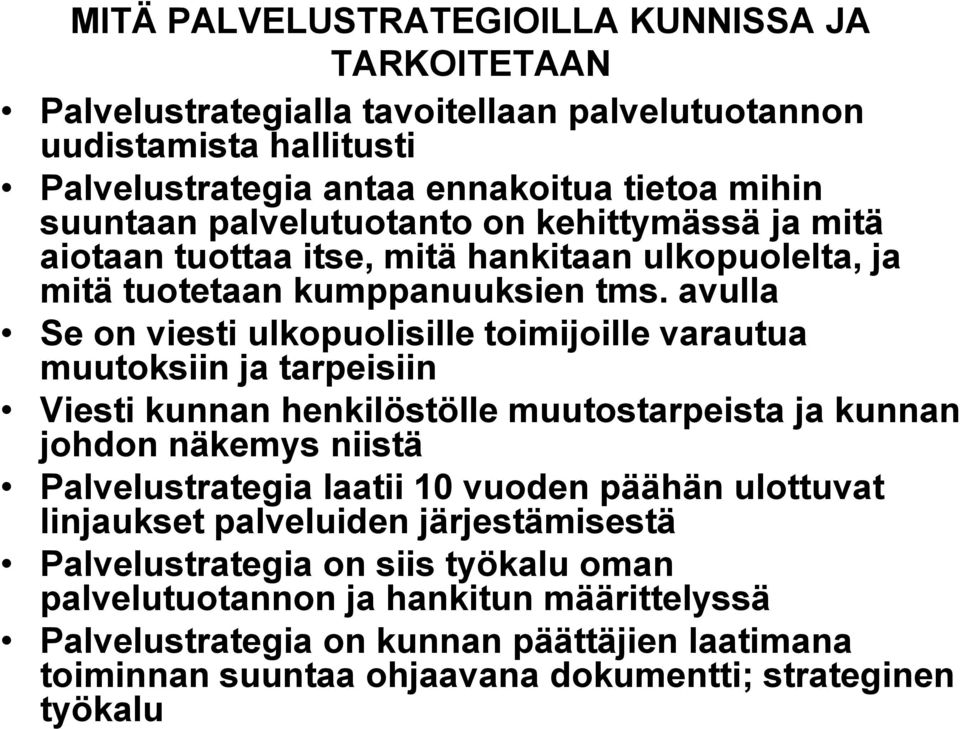 avulla Se on viesti ulkopuolisille toimijoille varautua muutoksiin ja tarpeisiin Viesti kunnan henkilöstölle muutostarpeista ja kunnan johdon näkemys niistä Palvelustrategia laatii 10