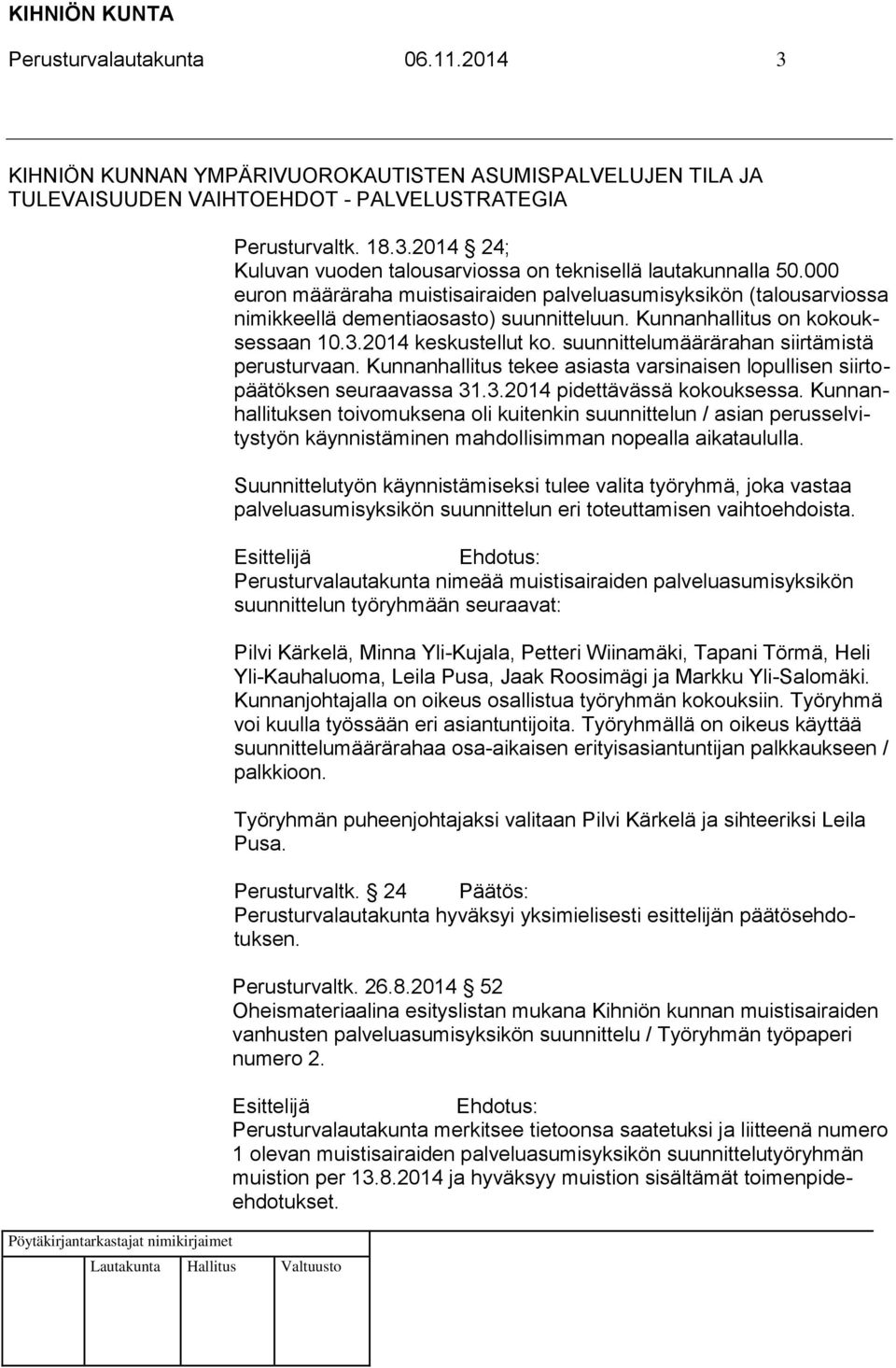 suunnittelumäärärahan siirtämistä perusturvaan. Kunnanhallitus tekee asiasta varsinaisen lopullisen siirtopäätöksen seuraavassa 31.3.2014 pidettävässä kokouksessa.