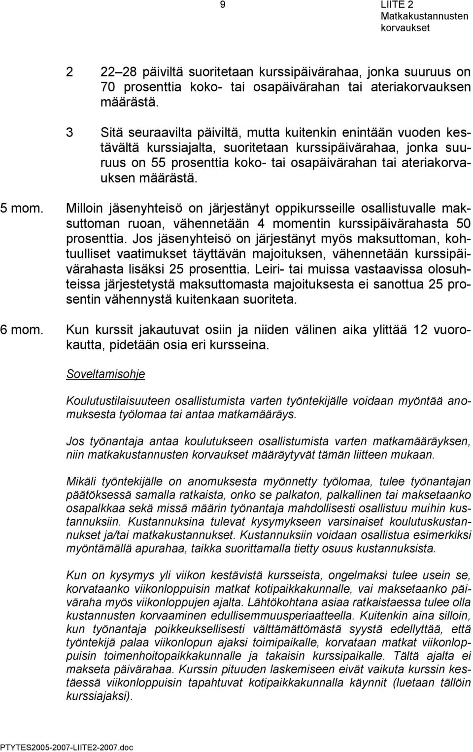 määrästä. 5 mom. Milloin jäsenyhteisö on järjestänyt oppikursseille osallistuvalle maksuttoman ruoan, vähennetään 4 momentin kurssipäivärahasta 50 prosenttia.