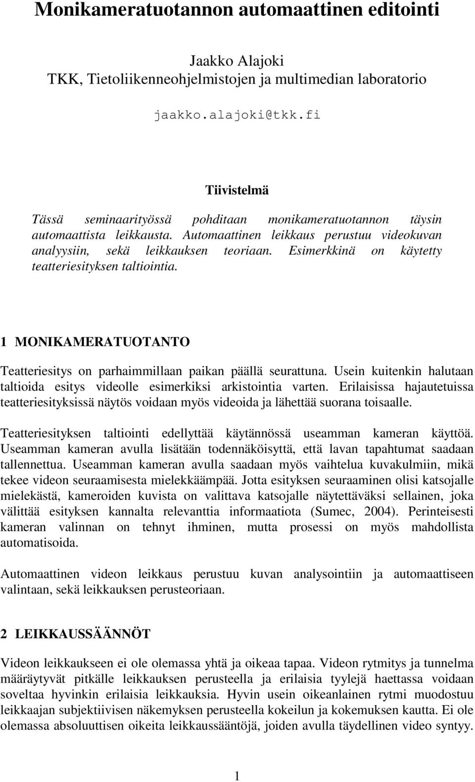 Esimerkkinä on käytetty teatteriesityksen taltiointia. 1 MONIKAMERATUOTANTO Teatteriesitys on parhaimmillaan paikan päällä seurattuna.