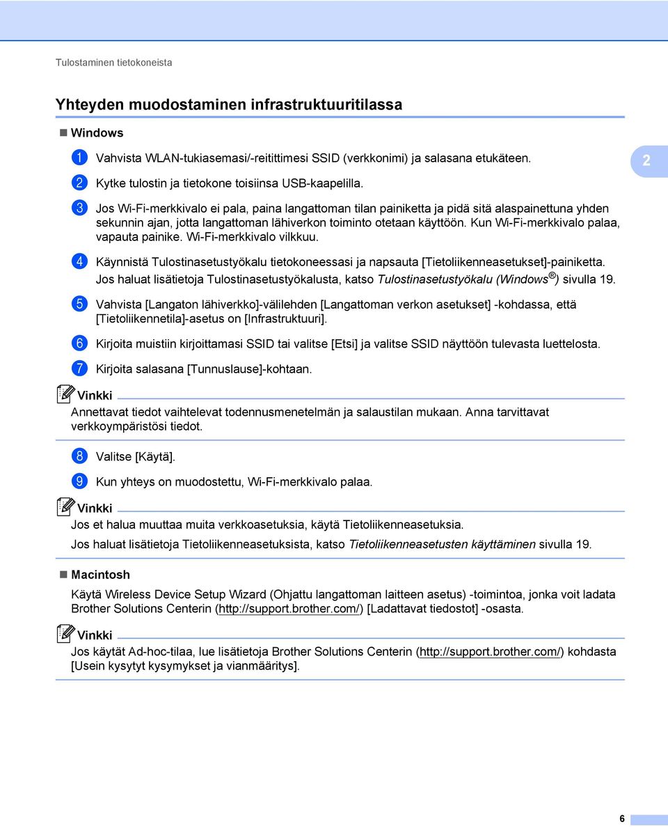 c Jos Wi-Fi-merkkivalo ei pala, paina langattoman tilan painiketta ja pidä sitä alaspainettuna yhden sekunnin ajan, jotta langattoman lähiverkon toiminto otetaan käyttöön.