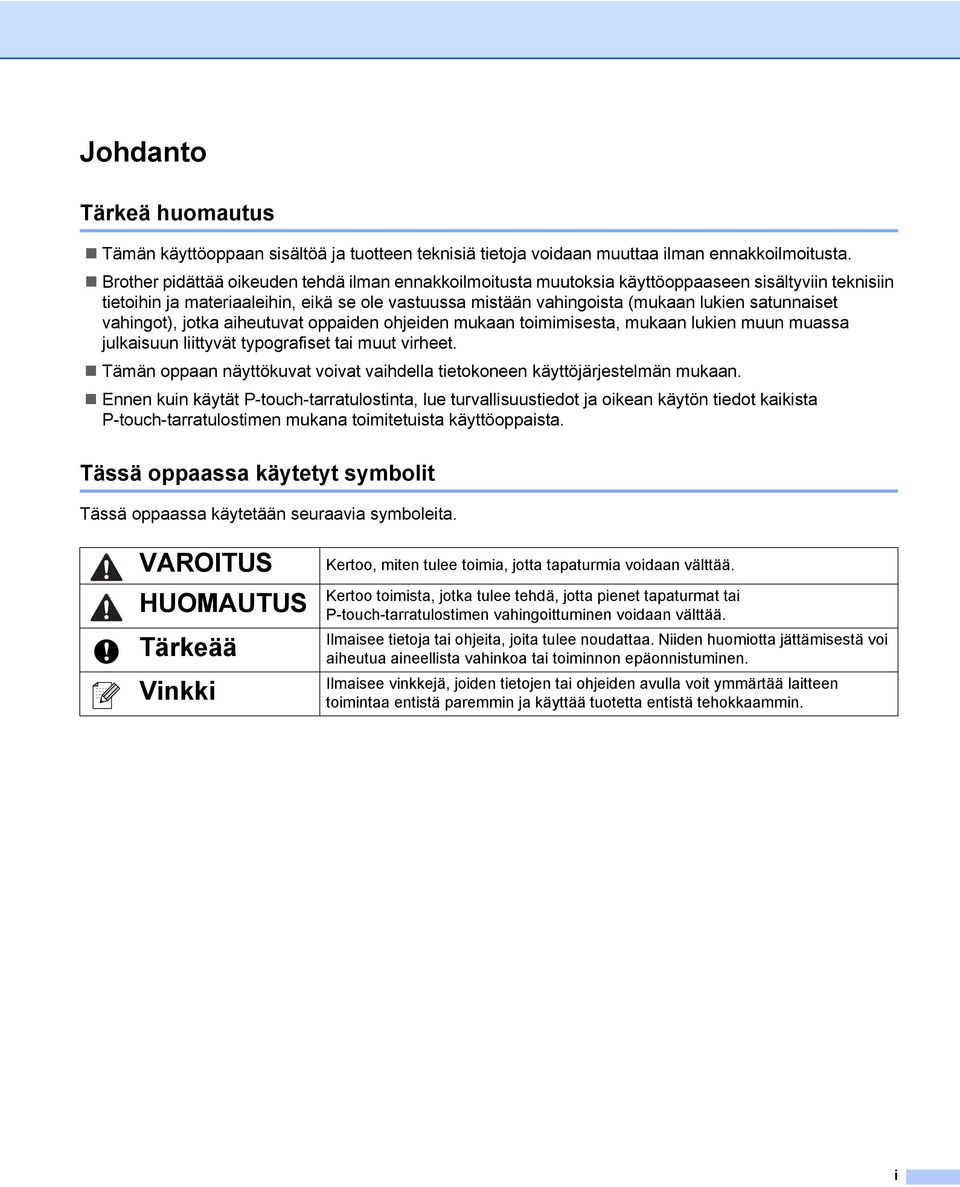 satunnaiset vahingot), jotka aiheutuvat oppaiden ohjeiden mukaan toimimisesta, mukaan lukien muun muassa julkaisuun liittyvät typografiset tai muut virheet.