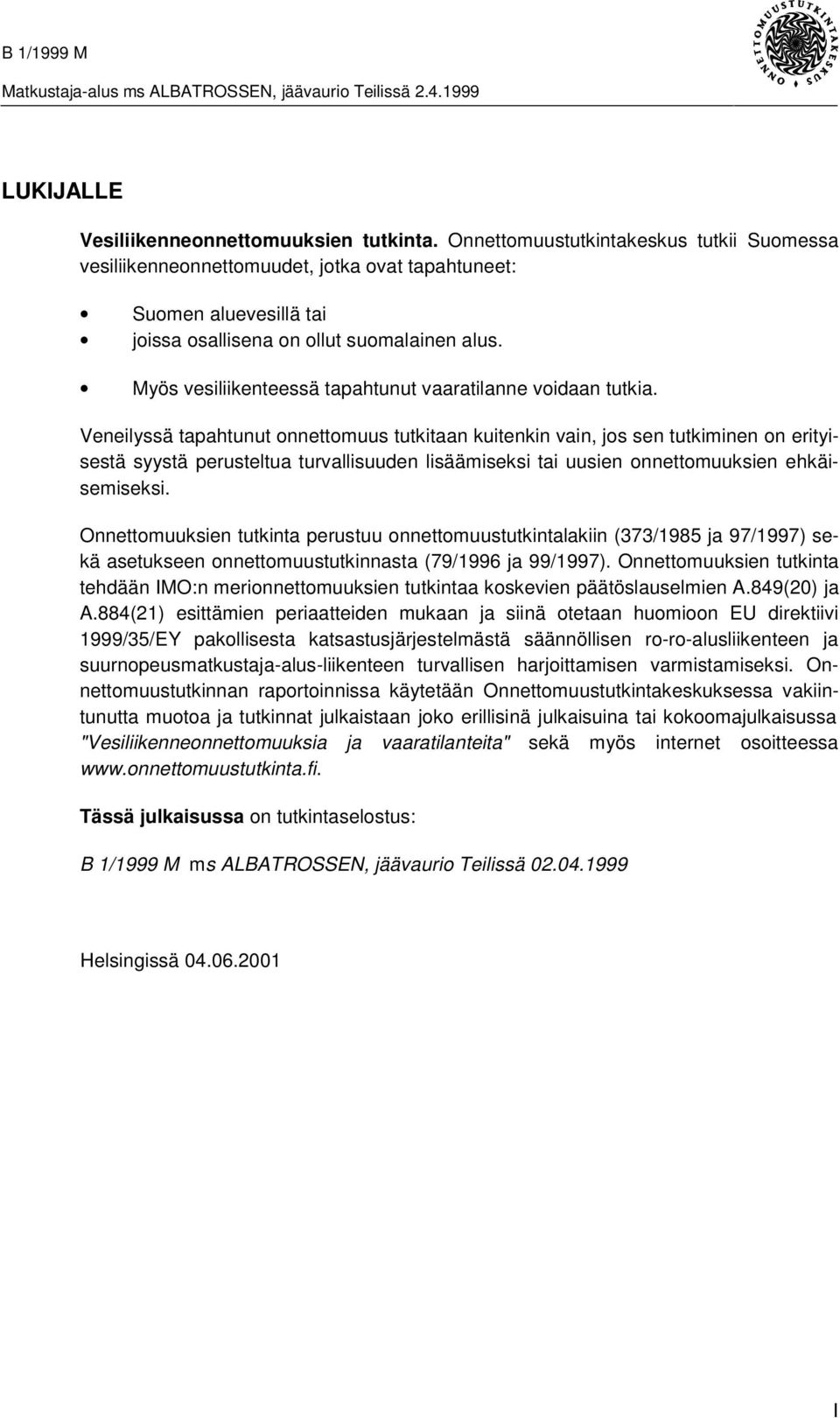 Myös vesiliikenteessä tapahtunut vaaratilanne voidaan tutkia.