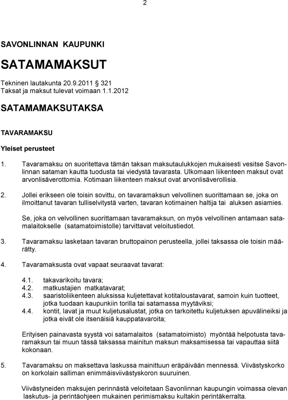 Kotimaan liikenteen maksut ovat arvonlisäverollisia. 2.