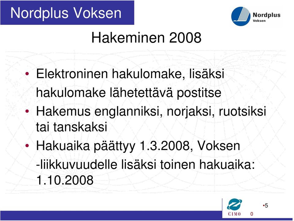 norjaksi, ruotsiksi tai tanskaksi Hakuaika päättyy 1.