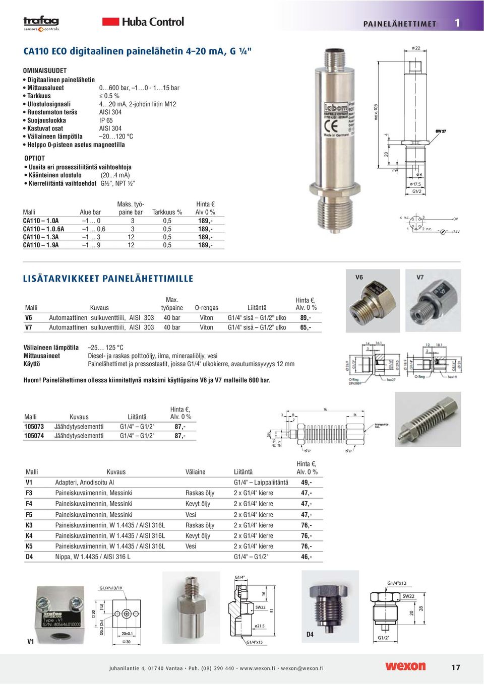 Liitäntä, Alv. 0 % V6 Automaattinen sulkuventtiili, AISI 303 40 Viton 89,- V7 Automaattinen sulkuventtiili, AISI 303 40 Viton 65,- Väliaineen lämpötila 25 125 C Mittausaineet Käyttö Huom!