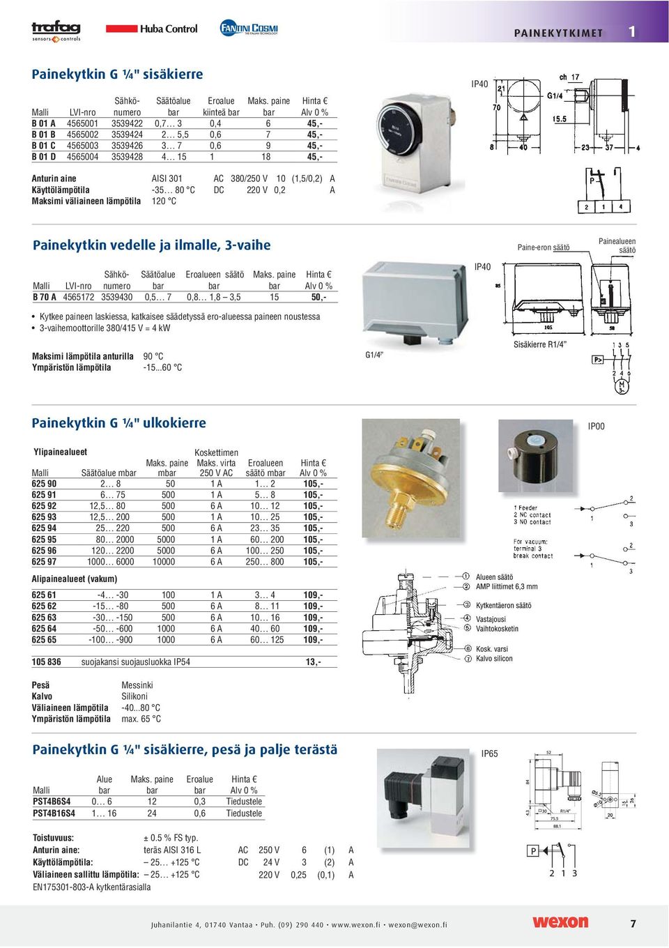 3-vaihe Sähkönumero Säätöalue en säätö LVI-nro B 70 A 4565172 3539430 0,5 7 0,8 1,8 3,5 15 50,- IP40 Paine-eron säätö Painealueen säätö Maksimi lämpötila anturilla 90 C Ympäristön lämpötila -15.
