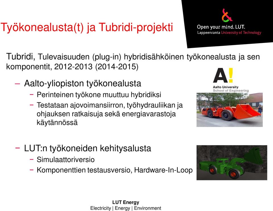 hybridiksi Testataan ajovoimansiirron, työhydrauliikan ja ohjauksen ratkaisuja sekä energiavarastoja