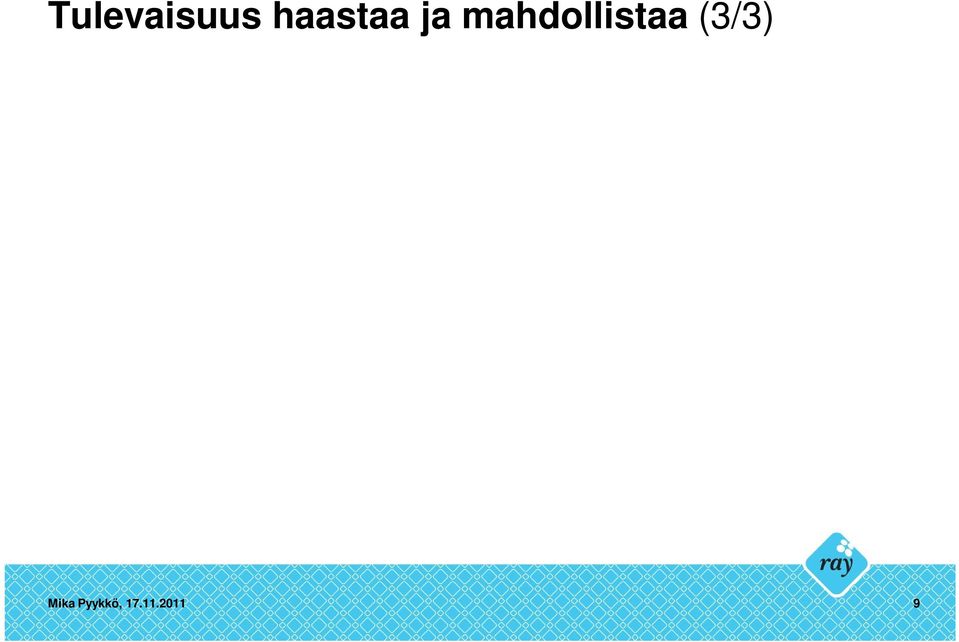 kuuntelija / katselija Tietäjä / osaaja vs. selvittäjä / opettelija Muistelija vs.